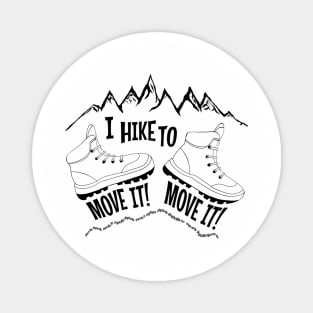 I hike to move it move it funny gift idea for hiker or backpacker Magnet